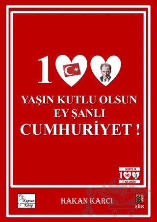 100 Yaşın Kutlu Olsun Ey Şanlı Cumhuriyet! – Hakan Karcı – Kaptan Kitap kitap kapağı