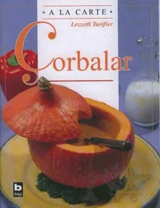 A La Carte Lezzetli Tarifler Çorbalar – Chantal Duroy – Bilgi Yayınevi kitap kapağı