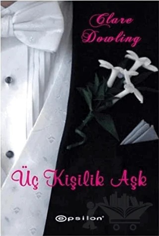Üç Kişilik Aşk – Clare Dowling – Epsilon Yayınevi kitap kapağı