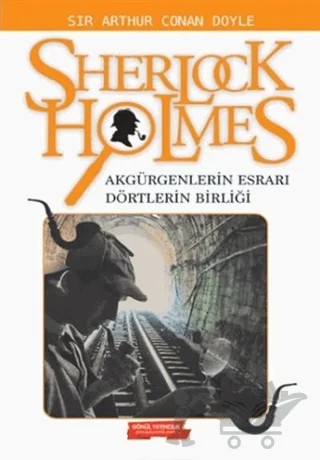 Sherlock Holmes: Akgürgenlerin Esrarı - Dörtlerin Birliği – Sir Arthur Conan Doyle – Gönül Yayıncılık kitap kapağı