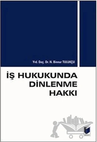 İş Hukukunda Dinlenme Hakkı – N. Binnur Tulukçu – Adalet Yayınevi kitap kapağı