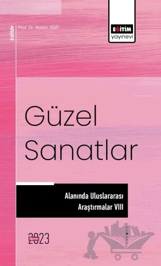 Güzel Sanatlar Alanında Uluslararası Araştırmalar VIII – Nalan Yiğit – Eğitim Yayınevi - Bilimsel Eserler kitap kapağı