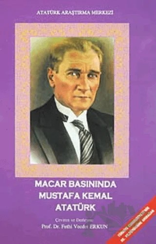 Macar Basınında Mustafa Kemal Atatürk – Derleme – Atatürk Araştırma Merkezi kitap kapağı