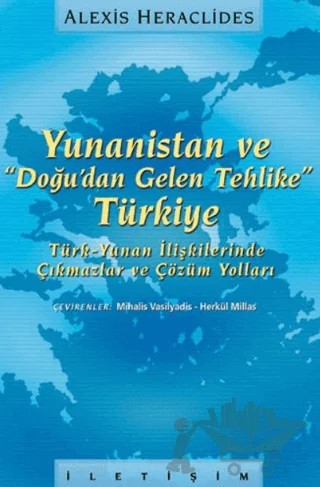 Yunanistan ve "Doğu’dan Gelen Tehlike" Türkiye Türk-Yunan İlişkilerinde Çıkmazlar ve Çözüm Yolları – Alexis Heraclides – İletişim Yayınevi kitap kapağı