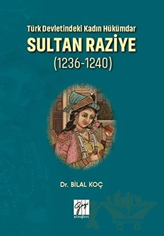 Türk Devletindeki Kadın Hükümdar Sultan Raziye (1236 - 1240) – Bilal Koç – Gazi Kitabevi kitap kapağı