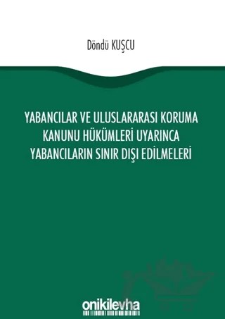 Yabancılar ve Uluslararası Koruma Kanunu Hükümleri Uyarınca Yabancıların Sınır Dışı Edilmeleri – Döndü Kuşcu – On İki Levha Yayınları kitap kapağı