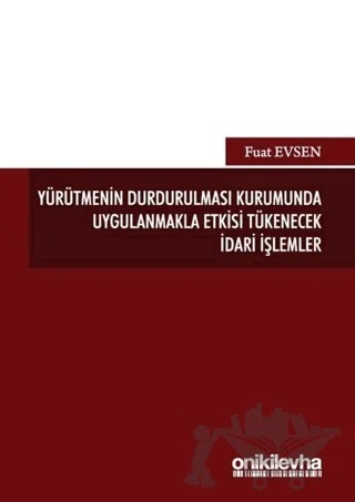 Yürütmenin Durdurulması Kurumunda Uygulanmakla Etkisi Tükenecek İdari İşlemler – Fuat Evsen – On İki Levha Yayınları kitap kapağı