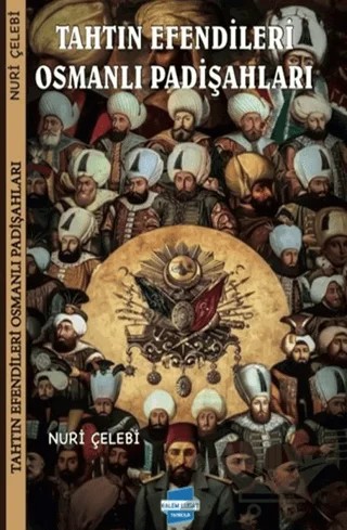 Tahtın Efendileri Osmanlı Padişahları – Nuri Çelebi – Kalem Lügat Yayıncılık kitap kapağı