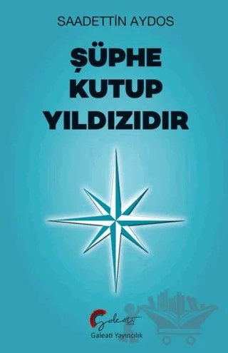 Şüphe Kutup Yıldızıdır – Saadettin Aydos – Galeati Yayıncılık kitap kapağı