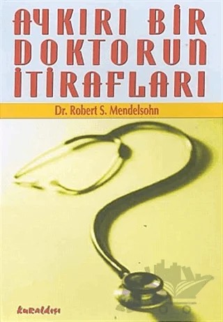 Aykırı Bir Doktorun İtirafları – Robert S. Mendelsohn – Kuraldışı Yayınevi kitap kapağı