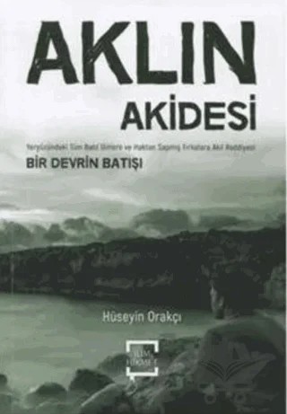Aklın Akidesi – Hüseyin Orakçı – İlim ve Hikmet Yayınları kitap kapağı