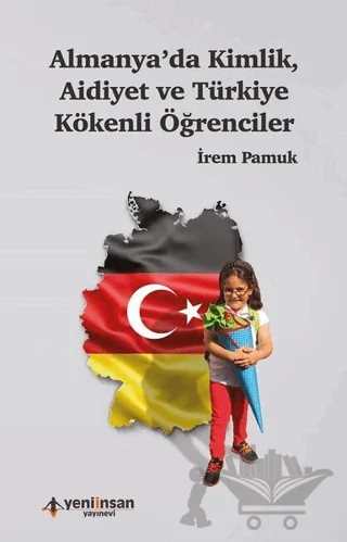 Almanya'da Kimlik Aidiyet ve Türkiye Kökenli Öğrenciler – İrem Pamuk – Yeni İnsan Yayınevi kitap kapağı