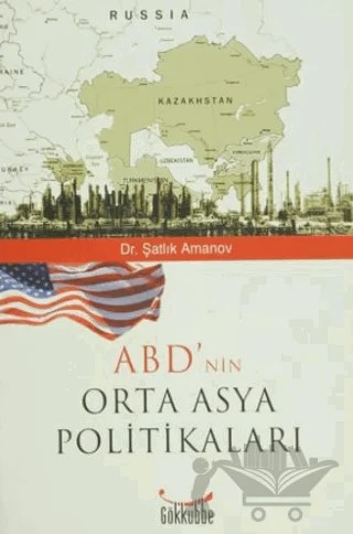 ABD’nin Orta Asya Politikaları – Şatlık Amanov – Gökkubbe Yayınları kitap kapağı