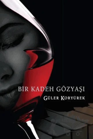 Bir Kadeh Gözyaşı – Güler Koryürek – İkinci Adam Yayınları kitap kapağı