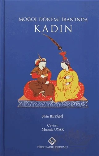 Moğol Dönemi İran'ında Kadın – Şirin Beyani – Türk Tarih Kurumu Yayınları kitap kapağı