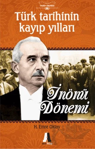 Türk Tarihinin Kayıp Yılları-İnönü Dönemi – H. Emre Oktay – Akis Kitap kitap kapağı