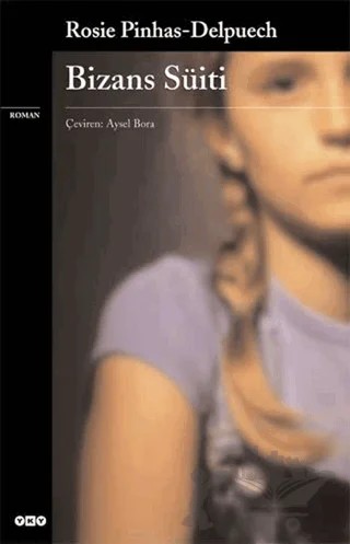 Bizans Süiti – Rosie Pinhas-Delpuech – Yapı Kredi Yayınları kitap kapağı