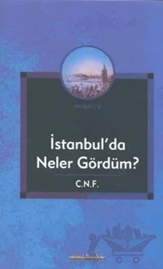 İstanbul’da Neler Gördüm? – C. N. F. – Şehir Yayınları kitap kapağı