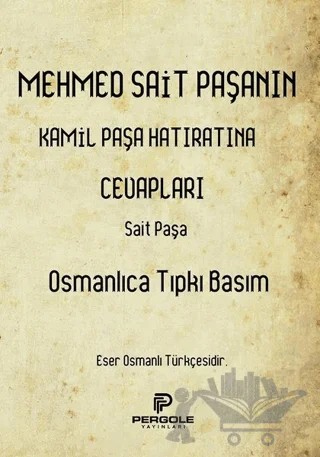 Mehmed Sait Paşanın Kamil Paşa Hatıratına Cevapları (Osmanlıca Tıpkı Basım) – Sait Paşa – Pergole Yayınları kitap kapağı
