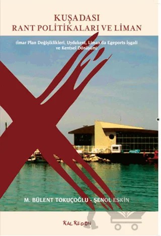 Kuşadası Rant Politikaları ve Liman – M. Bülent Tokuçoğlu, Şenol Keskin – Kalkedon Yayıncılık kitap kapağı