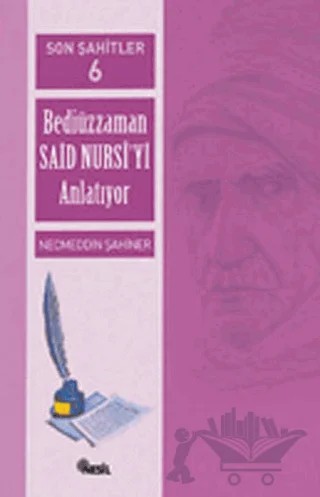 Son Şahitler Bediüzzaman Said Nursi’yi Anlatıyor 6. Kitap – Necmeddin Şahiner – Nesil Yayınları kitap kapağı