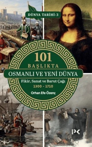 101 Başlıkta Osmanlı ve Yeni Dünya: Fikir, Sanat ve Barut Çağı – Orhan Efe Özenç – Profil Kitap kitap kapağı