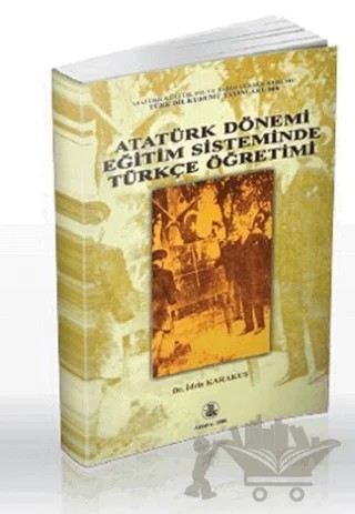Atatürk Dönemi Eğitim Sisteminde Türkçe Öğretimi – İdris Karakuş – Türk Dil Kurumu Yayınları kitap kapağı