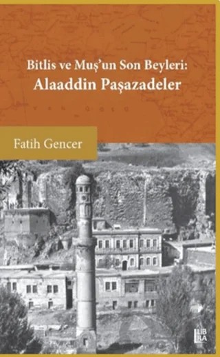 Bitlis ve Muş’un Son Beyleri: Alaaddin Paşazadeler – Fatih Gencer – Libra Yayınları kitap kapağı
