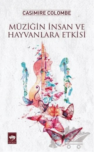 Müziğin İnsan ve Hayvanlara Etkisi – Casimire Colombe – Ötüken Neşriyat kitap kapağı