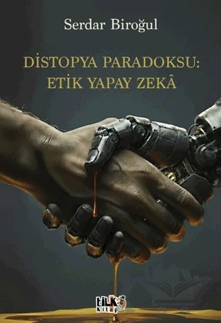 Distopya Paradoksu: Etik Yapay Zekâ – Serdar Biroğul – Tilki Kitap kitap kapağı