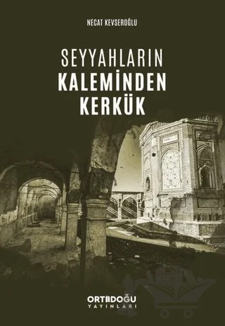 Seyyahların Kaleminden Kerkük – Necat Kevseroğlu – Ortadoğu Yayınları kitap kapağı
