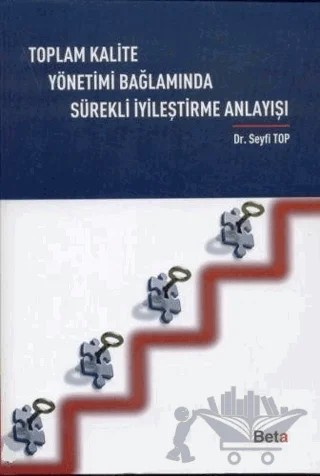 Toplam Kalite Yönetimi Bağlamında Sürekli İyileştirme Anlayışı – Seyfi Top – Beta Yayınevi kitap kapağı