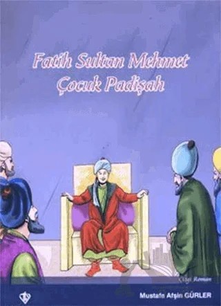 Fatih Sultan Mehmet Çocuk Padişah – Mustafa Afşin Gürler – Türkiye Diyanet Vakfı Yayınları kitap kapağı
