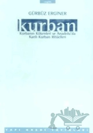 Kurban Kurbanın Kökenleri ve Anadolu’da Kanlı Kurban Ritüelleri – Gürbüz Erginer – Yapı Kredi Yayınları kitap kapağı
