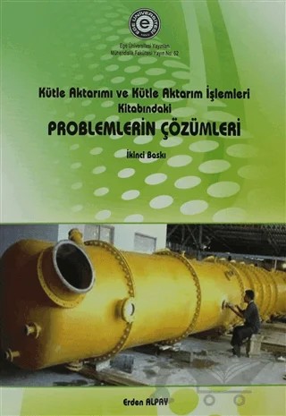Kütle Aktarımı ve Kütle Aktarım İşlemleri Kitabındaki Problemlerin Çözümleri – Erden Alpay – Ege Üniversitesi Yayınları kitap kapağı