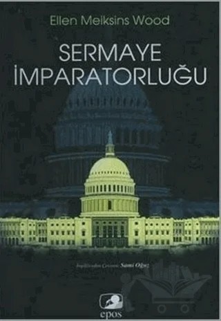 Sermaye İmparatorluğu – Ellen Meiksins Wood – Epos Yayınları kitap kapağı