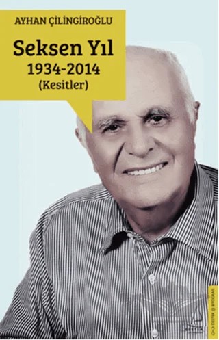 Seksen Yıl 1934 - 2014 (Kesitler) – Ayhan Çilingiroğlu – Destek Yayınları kitap kapağı