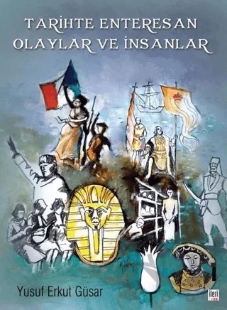 Tarihte Enteresan Olaylar ve İnsanlar – Yusuf Erkut Güsar – İleri Yayınları kitap kapağı