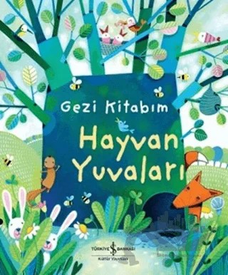 Gezi Kitabım : Hayvan Yuvaları – Anna Milbourne – İş Bankası Kültür Yayınları kitap kapağı