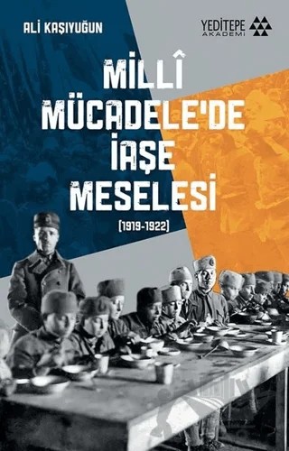 Milli Mücadele'de İaşe Meselesi (1919-1922) – Ali Kaşıyuğun – Yeditepe Akademi kitap kapağı