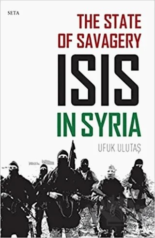 The State of Savagery: İsis İn Syria – Ufuk Ulutaş – Seta Yayınları kitap kapağı