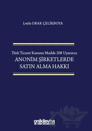 Türk Ticaret Kanunu Madde 208 Uyarınca Anonim Şirketlerde Satın Alma Hakkı – Leyla Orak Çelikboya – On İki Levha Yayınları kitap kapağı