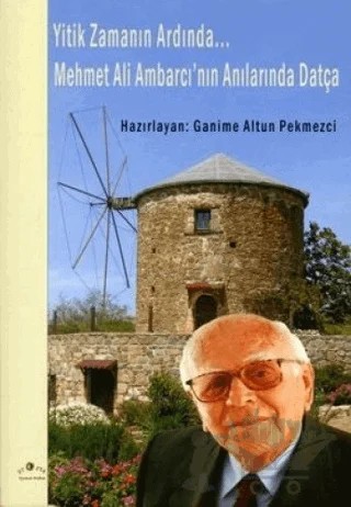 Yitik Zamanın Ardında Mehmet Ali Ambarcı’nın Anılarında Datça – Ganime Altun Pekmezci – Ütopya Yayınevi kitap kapağı