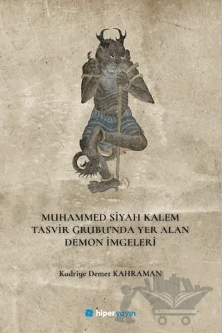 Muhammed Siyah Kalem Tasvir Grubu’nda Yer Alan Demon İmgeleri – Kadriye Demet Kahraman – Hiperlink Yayınları kitap kapağı