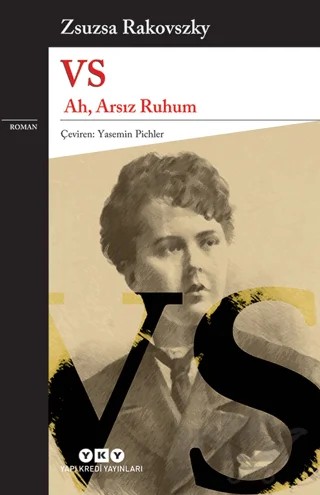 Vs - Ah, Arsız Ruhum – Zsuzsa Rakovszky – Yapı Kredi Yayınları kitap kapağı