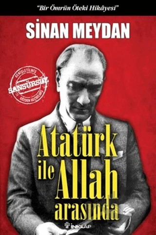 Atatürk ile Allah Arasında – Sinan Meydan – İnkılap Kitabevi kitap kapağı