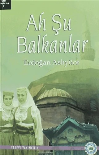 Ah Şu Balkanlar – Erdoğan Aslıyüce – Yesevi Yayıncılık kitap kapağı
