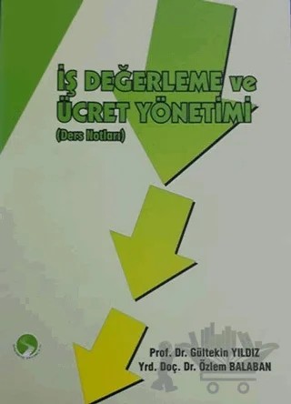 İş Değerleme ve Ücret Yönetimi (Ders Notları) – Gültekin Yıldız, Özlem Balaban – Sakarya Yayıncılık kitap kapağı
