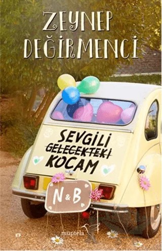 Sevgili Gelecekteki Kocam – Zeynep Değirmenci – Müptela Yayınları kitap kapağı