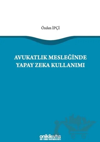 Avukatlık Mesleğinde Yapay Zeka Kullanımı – Özden İpçi – On İki Levha Yayınları kitap kapağı